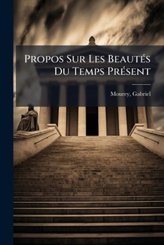 Paperback Propos Sur Les Beautés Du Temps Présent [French] Book