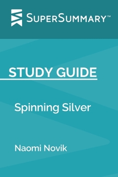 Study Guide: Spinning Silver by Naomi Novik (SuperSummary)