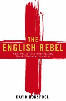 Hardcover The English Rebel: One Thousand Years of Trouble Making from the Normans to the Nin Book