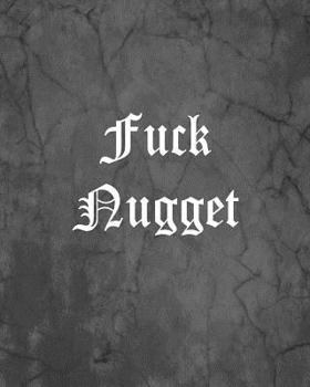 Fuck Nugget: An Offensive Cover Notebook, Lined, 8x10", 104 Pages