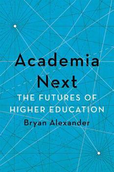 Hardcover Academia Next: The Futures of Higher Education Book
