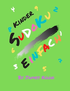 Sudoku Kinder: Von James Kook - 200 Sudoku-Rätsel für Kinder im Alter von 3 bis 5 Jahren mit Lösungen in diesem Aktivitätenbuch. Logik und Rätsel. (German Edition)