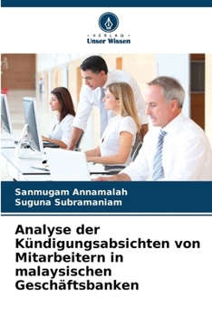 Analyse der Kündigungsabsichten von Mitarbeitern in malaysischen Geschäftsbanken (German Edition)