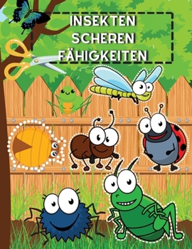 Insekten Scheren F�higkeiten: Ein lustiges Schneide�bungsbuch mit K�fern f�r Kinder Vorschul-Aktivit�tsbuch mit Schmetterlingen, Raupen, Grillen und Ameisen