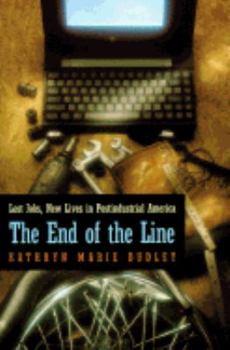 Paperback The End of the Line: Lost Jobs, New Lives in Postindustrial America Book