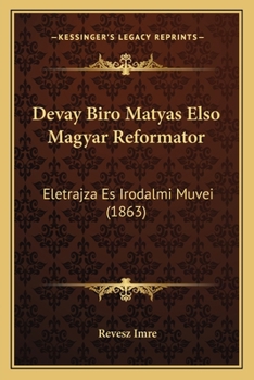 Paperback Devay Biro Matyas Elso Magyar Reformator: Eletrajza Es Irodalmi Muvei (1863) [Hungarian] Book