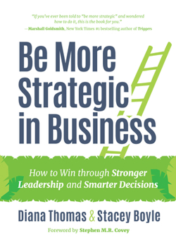 Hardcover Be More Strategic in Business: How to Win Through Stronger Leadership and Smarter Decisions (Strategic Leadership, Women in Business, Strategic Visio Book