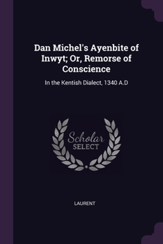 Paperback Dan Michel's Ayenbite of Inwyt; Or, Remorse of Conscience: In the Kentish Dialect, 1340 A.D Book