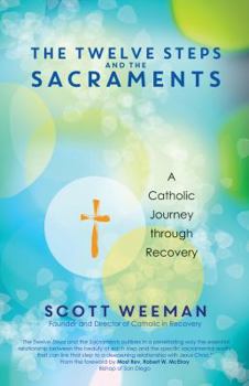 Paperback The Twelve Steps and the Sacraments: A Catholic Journey Through Recovery Book