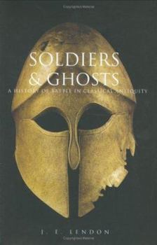 Hardcover Soldiers and Ghosts: A History of Battle in Classical Antiquity Book