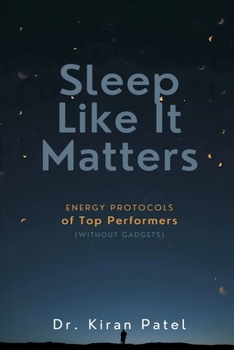 Paperback Sleep Like It Matters: Energy Protocols of Top Performers (Without Gadgets) Book