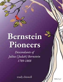 Paperback Bernstein Pioneers: Descendants of Julius (Judah) Bernstein 1789-1868 Book