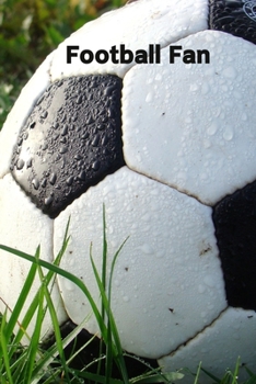 Football Fan: Novelty Football Journal Gifts for Men, Boys, Women & Girls, Black & White Ball Lined Paperback A5 Notebook (6" x 9") Small / Medium ... Football Funny Novelty Gag Humour Jokes Books