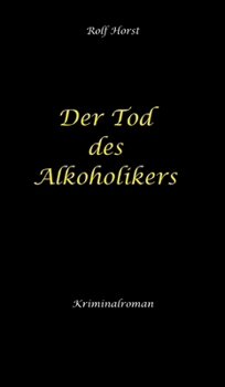 Der Tod des Alkoholikers - Sucht, Co-Abhängigkeit, Therapie, Kontrollverlust, Mobbing, Autismus, Selbsthass, Selbstüberschätzung, fahrlässige Tötung, Jugendamt: Ein Carmen Siebert Krimi