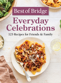 Hardcover Best of Bridge Everyday Celebrations: 125 Recipes for Friends and Family Book