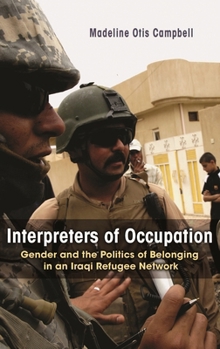 Paperback Interpreters of Occupation: Gender and the Politics of Belonging in an Iraqi Refugee Network Book