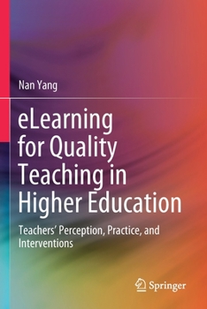 Paperback Elearning for Quality Teaching in Higher Education: Teachers' Perception, Practice, and Interventions Book