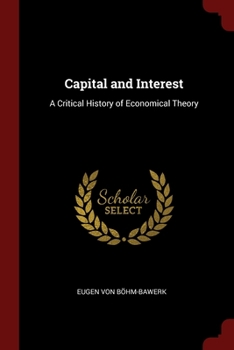Paperback Capital and Interest: A Critical History of Economical Theory Book