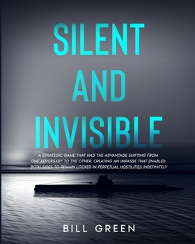 Paperback Silent and Invisible: A Strategic Game That Had the Advantage Shifting from One Adversary to the Other, Creating an Impasse That Enabled Bot Book