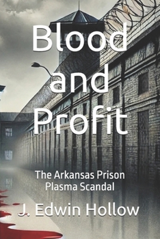 Blood and Profit: The Arkansas Prison Plasma Scandal