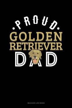 Paperback Proud Golden Retriever Dad: Mileage Log Book