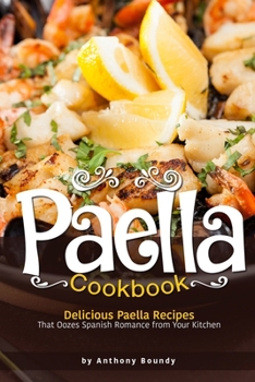 Paperback Paella Cookbook: Delicious Paella Recipes That Oozes Spanish Romance from Your Kitchen Book