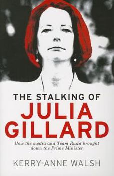 Paperback Stalking of Julia Gillard: How the Media and Team Rudd Brought Down the Prime Minister Book