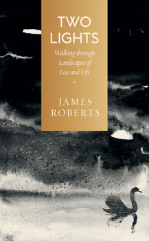 Two Lights: Walking through Landscapes of Loss and Life