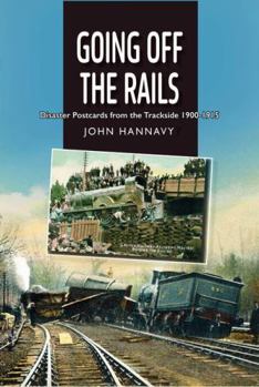Paperback Going Off the Rails: Disaster Postcards from the Trackside 1900-1915 Book