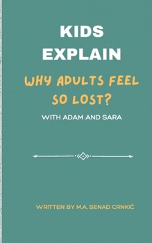 Paperback Kids Explain: Why Adults Feel So Lost Book