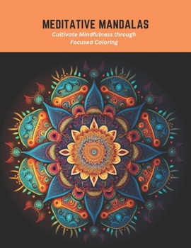 Paperback Meditative Mandalas: Cultivate Mindfulness through Focused Coloring Book