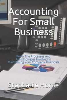 Paperback Accounting for Small Business: Know the Processes and Terminologies Involved in Maintaining Your Company Financials Book