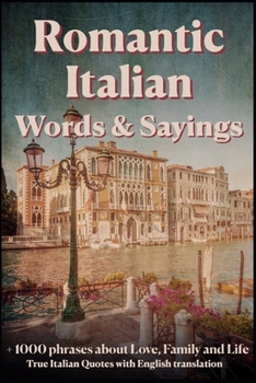 Paperback Romantic Italian Words & Sayings. Italian Sayings about Love, Life, Family.: Learn Italian Quotes, +1000 Italian phrases and sentences, Common Italian Book