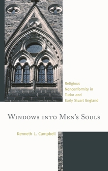 Hardcover Windows into Men's Souls: Religious Nonconformity in Tudor and Early Stuart England Book