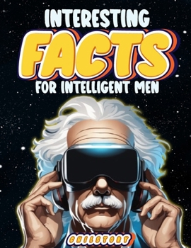 Paperback Interesting Facts for Intelligent Men: Random Facts About Space, Culture, History, Language, Chemistry, Sports & So Much More Book