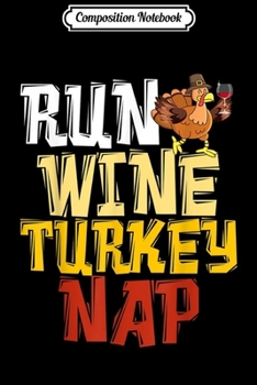 Paperback Composition Notebook: Funny Thanksgiving Runner - Run Wine Turkey Nap Running Journal/Notebook Blank Lined Ruled 6x9 100 Pages Book