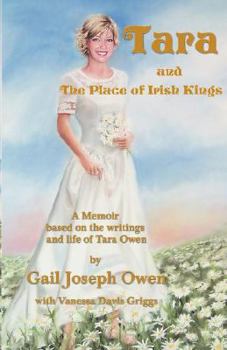 Paperback Tara and the Place of Irish Kings: A Memoir Based on the Writings and Life of Tara Owen: June 18, 1973-October 24, 2001 Book