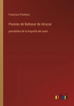 Paperback Poesías de Baltasar de Alcazar: precedidas de la biografía del autor [Spanish] Book