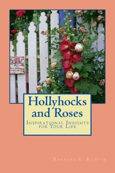 Paperback Hollyhocks and Roses: Inspirational Insights for Your Life Book