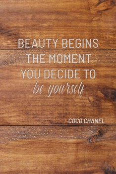 BEAUTY BEGINS THE MOMENT YOU DECIDE TO BE YOURSELF: COCO CHANEL: Notebook, Organize Notes, Ideas, Follow Up, Project Management, 6" x 9" (15.24 x ... Soft Cover - LINE (LINE - BEAUTY BEGINS)