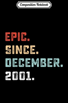 Composition Notebook: Epic Since December 2001 Birthday Gift For 18 Yrs Old  Journal/Notebook Blank Lined Ruled 6x9 100 Pages