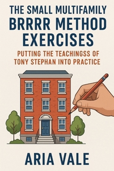 Paperback The Small Multifamily BRRRR Method Exercises: Putting the Teachings of Tony Stephan into Practice Book