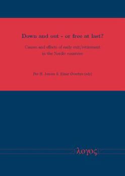 Paperback Down and Out - Or Free at Last?: Causes and Effects of Early Exit/Retirement in the Nordic Countries Book