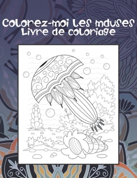 Paperback Colorez-moi les méduses - Livre de coloriage [French] Book