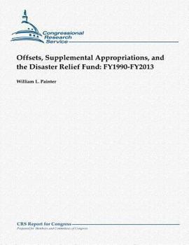 Paperback Offsets, Supplemental Appropriations, and the Disaster Relief Fund: Fy1990-Fy2013 Book