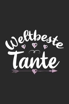 Weltbeste Tante: Schönes Cooles Weltbeste Tante Notizbuch | Planer | Tagebuch - DIN A5 - 120 Blanko Seiten - Lustiges Tolles Geschenk für Alle Neuen Werdenden Und Stolzen Tanten (German Edition)