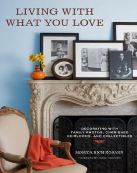 Hardcover Living with What You Love: Decorating with Family Photos, Cherished Heirlooms, and Collectibles Book