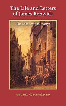 Paperback The Life and Letters of James Renwick: The Last Scottish Martyr Book