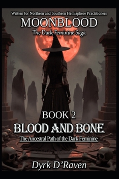 BOOK 2 Blood and Bone: The Ancestral Path of the Dark Feminine (MOONBLOOD: The Dark Feminine Saga)