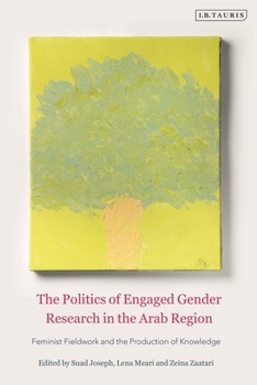 Paperback The Politics of Engaged Gender Research in the Arab Region: Feminist Fieldwork and the Production of Knowledge Book